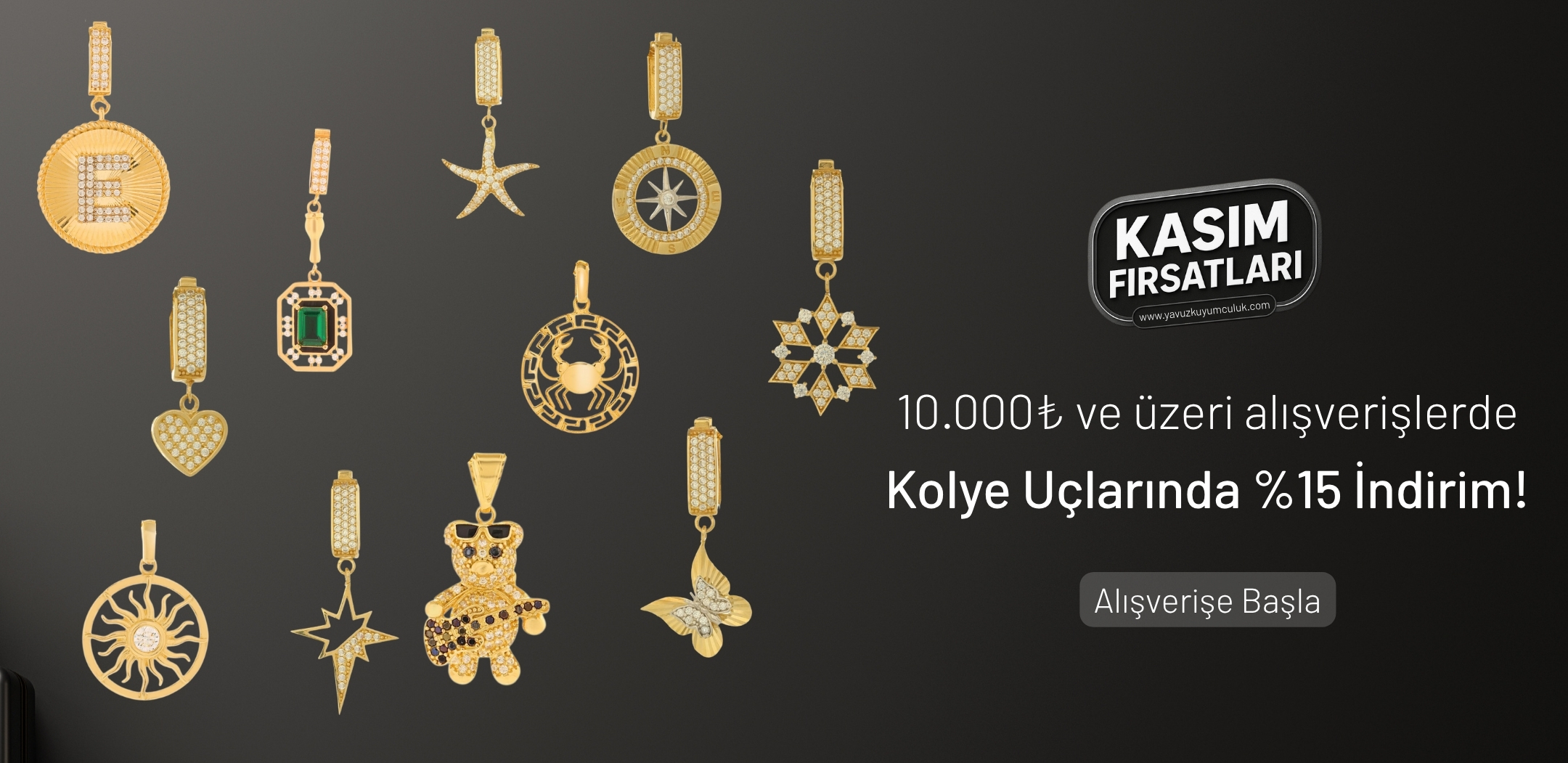  10.000₺ Üzeri Alışverişlerde %15 Kolye Ucu İndirimi! Zarif takılarınıza özel Kasım fırsatı sizi bekliyor. 